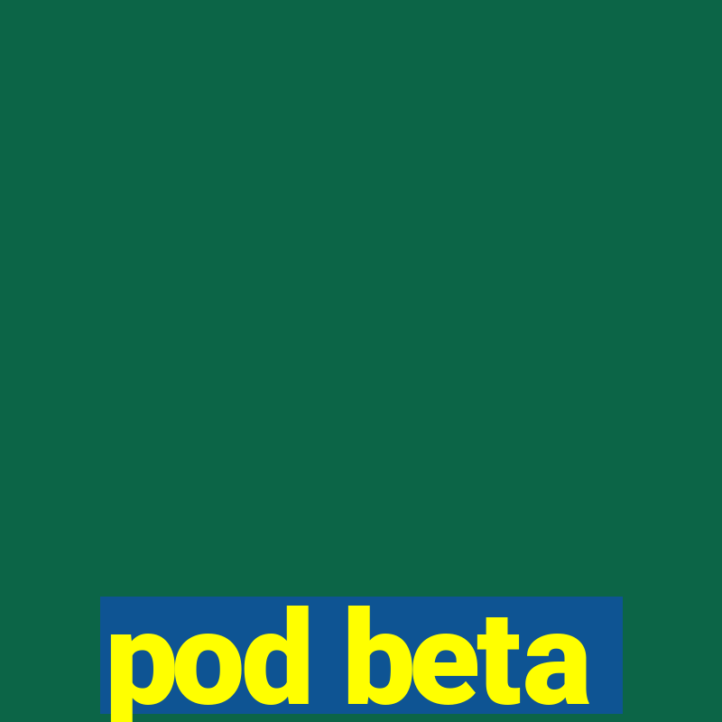 pod beta