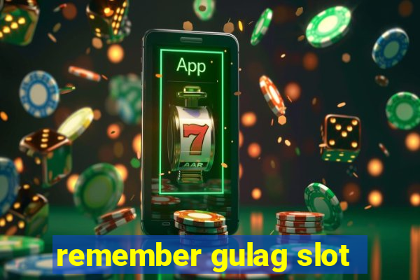 remember gulag slot