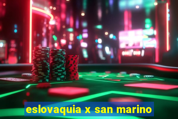 eslovaquia x san marino