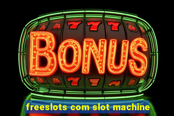 freeslots com slot machine