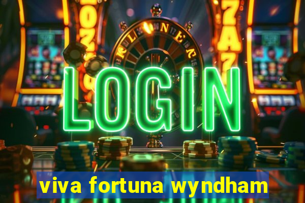 viva fortuna wyndham