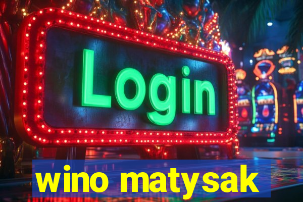 wino matysak