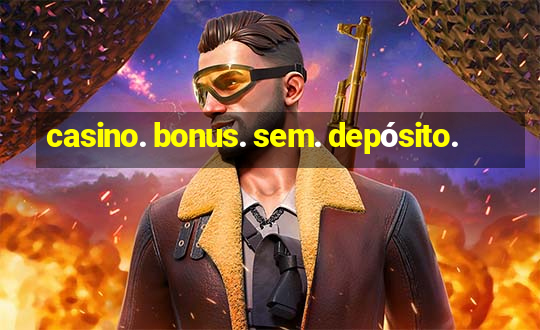 casino. bonus. sem. depósito.