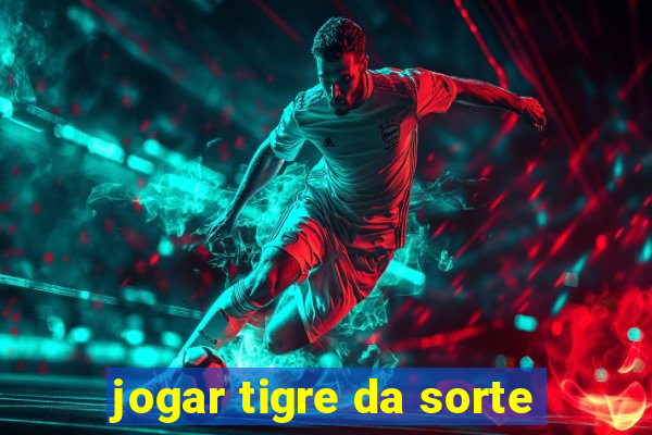 jogar tigre da sorte