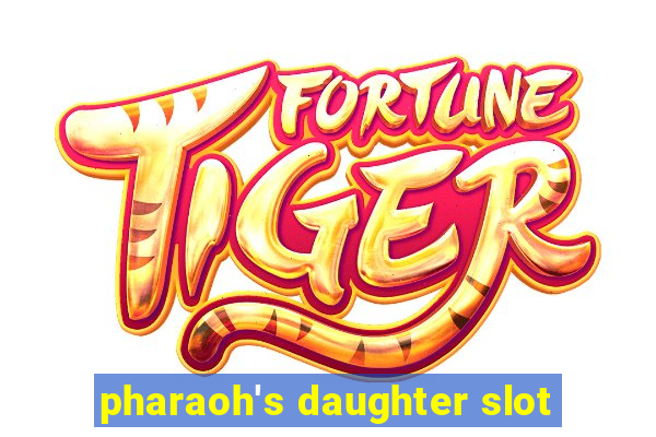 pharaoh's daughter slot