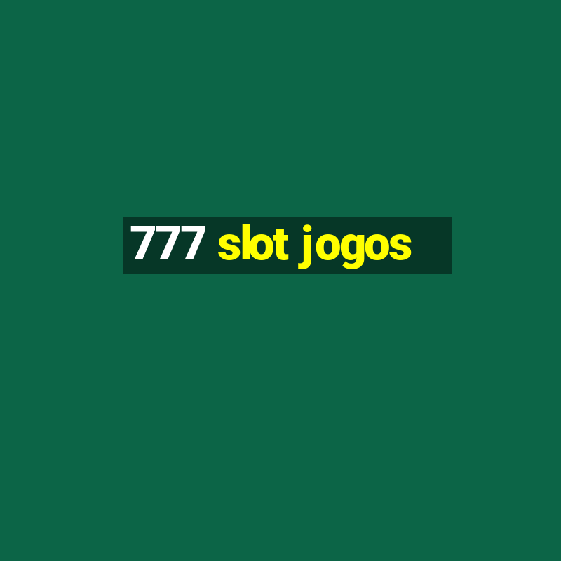 777 slot jogos