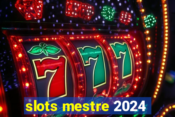 slots mestre 2024