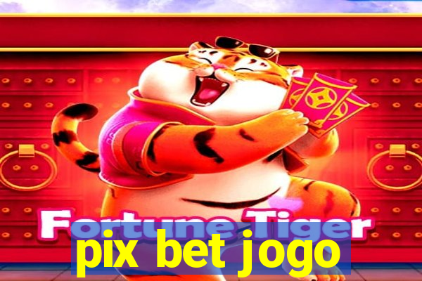 pix bet jogo