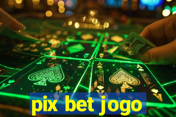 pix bet jogo