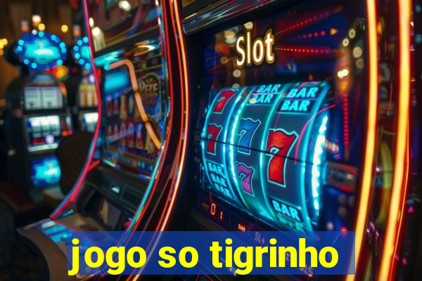 jogo so tigrinho