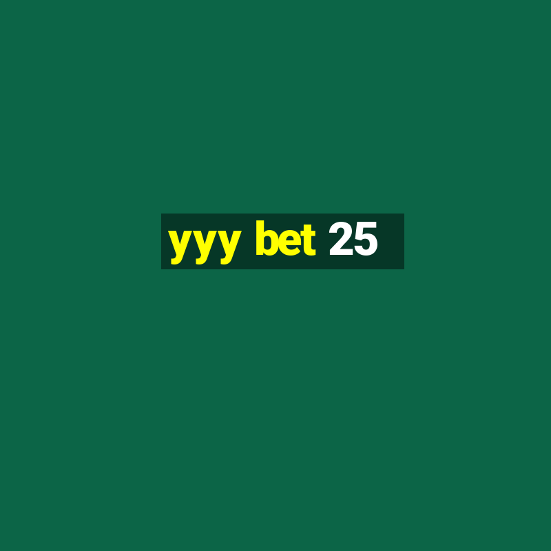 yyy bet 25