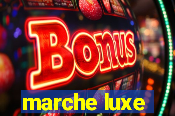 marche luxe