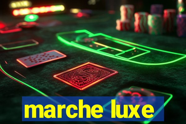 marche luxe