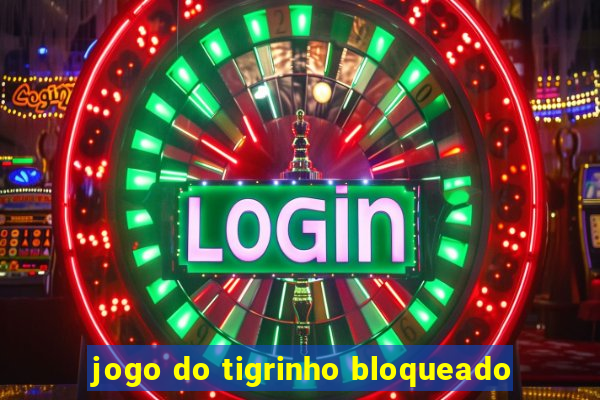 jogo do tigrinho bloqueado