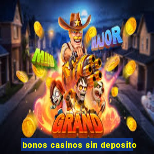 bonos casinos sin deposito