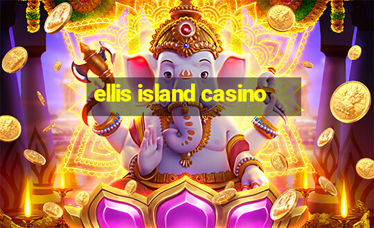 ellis island casino