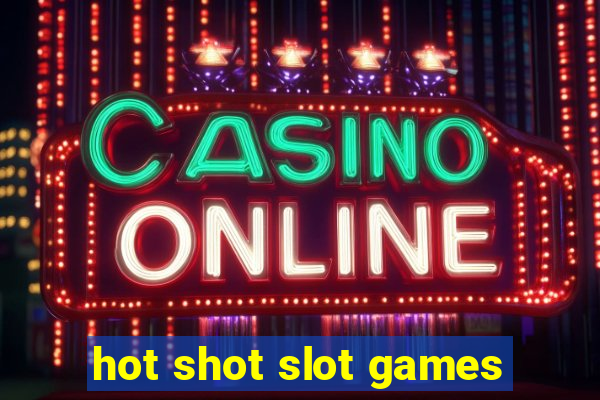 hot shot slot games