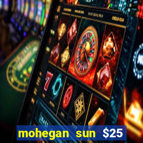 mohegan sun $25 free slot play