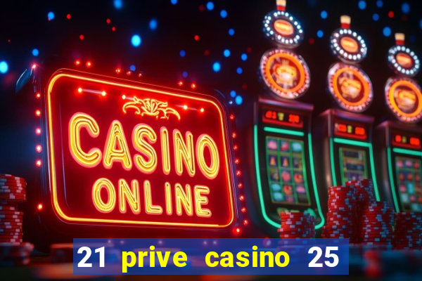 21 prive casino 25 free spins