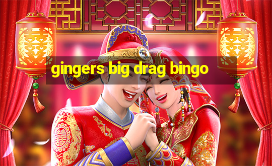 gingers big drag bingo