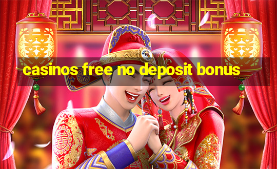 casinos free no deposit bonus