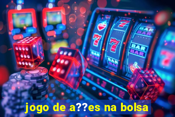 jogo de a??es na bolsa