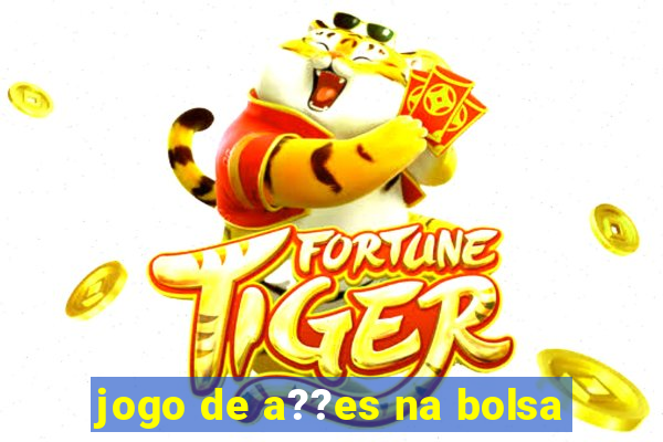 jogo de a??es na bolsa