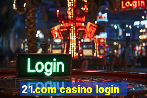 21.com casino login