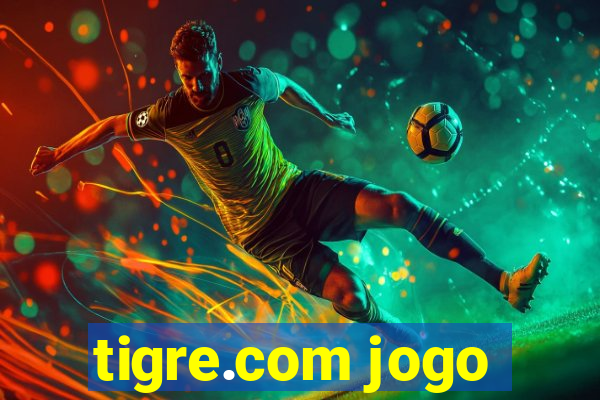 tigre.com jogo