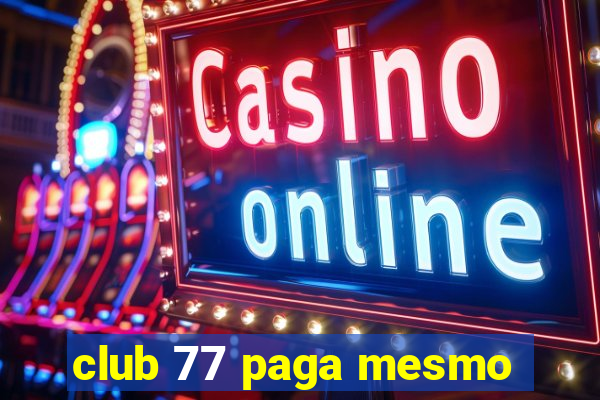 club 77 paga mesmo