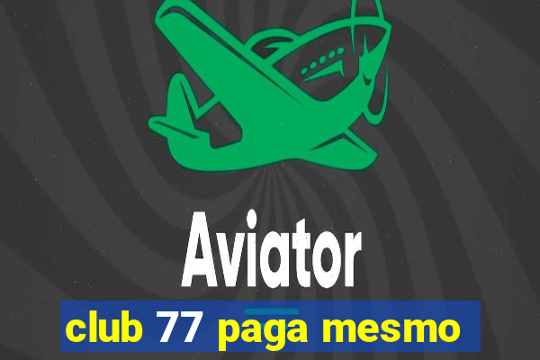 club 77 paga mesmo