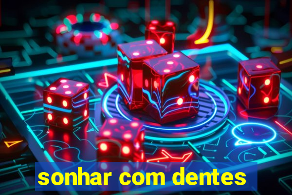 sonhar com dentes