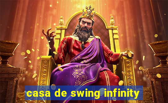 casa de swing infinity