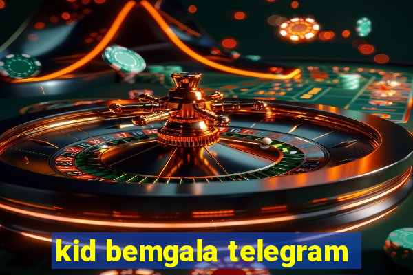 kid bemgala telegram