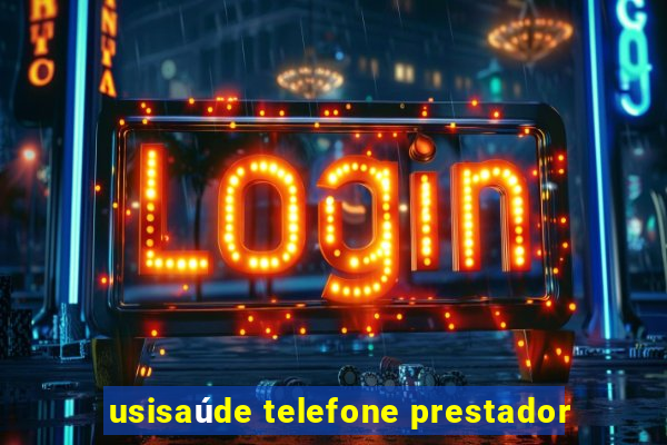 usisaúde telefone prestador