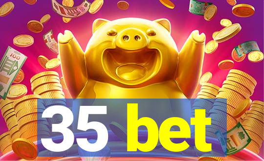 35 bet