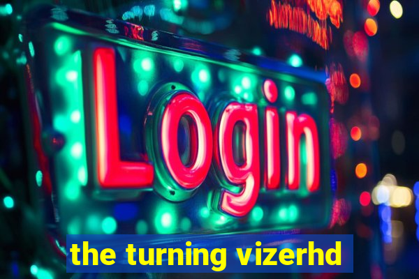 the turning vizerhd