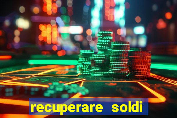 recuperare soldi persi alle slot