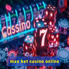 max bet casino online