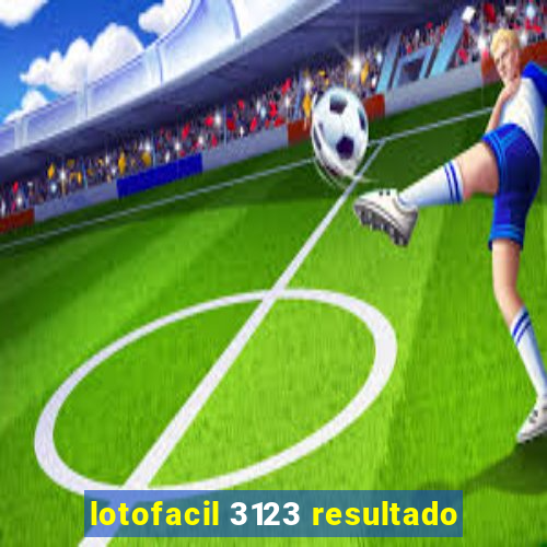 lotofacil 3123 resultado