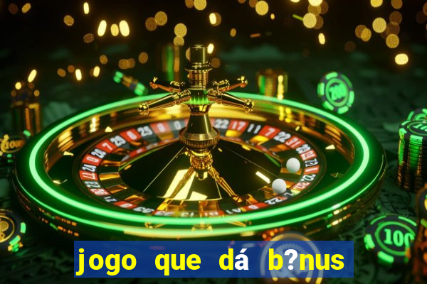 jogo que dá b?nus para ganhar dinheiro