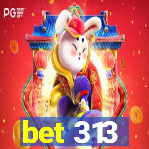 bet 313