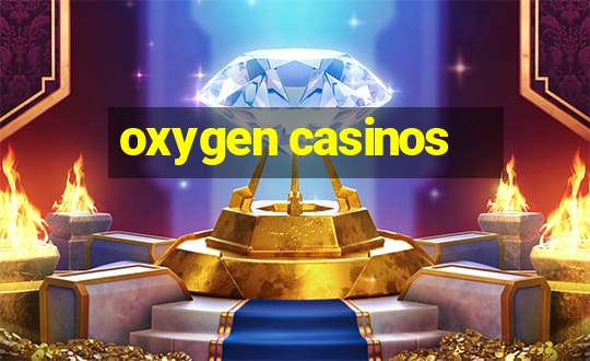 oxygen casinos