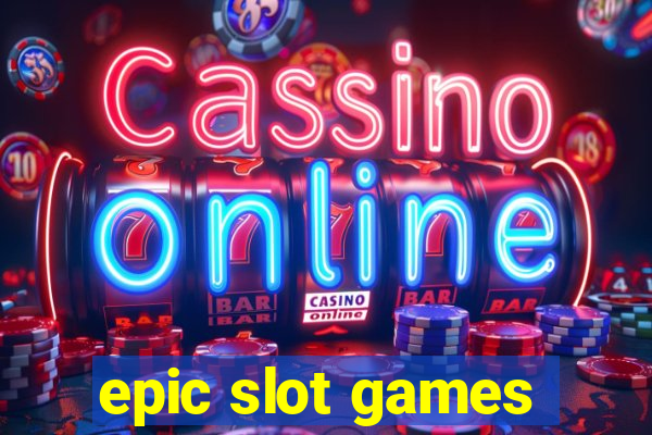 epic slot games