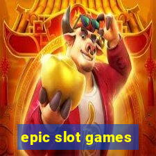 epic slot games