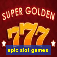 epic slot games