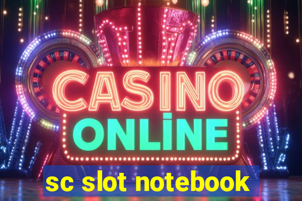 sc slot notebook