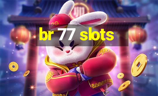 br 77 slots