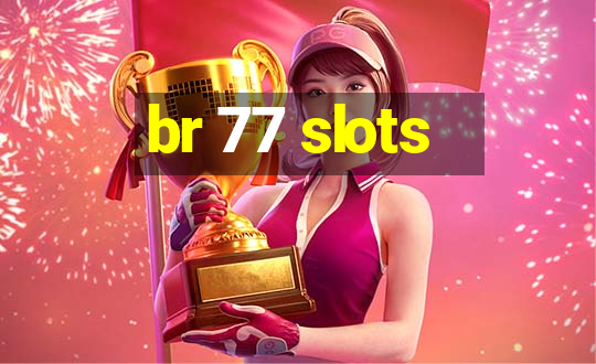 br 77 slots