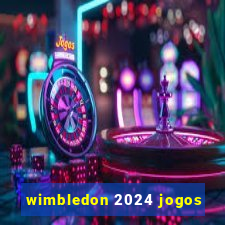 wimbledon 2024 jogos